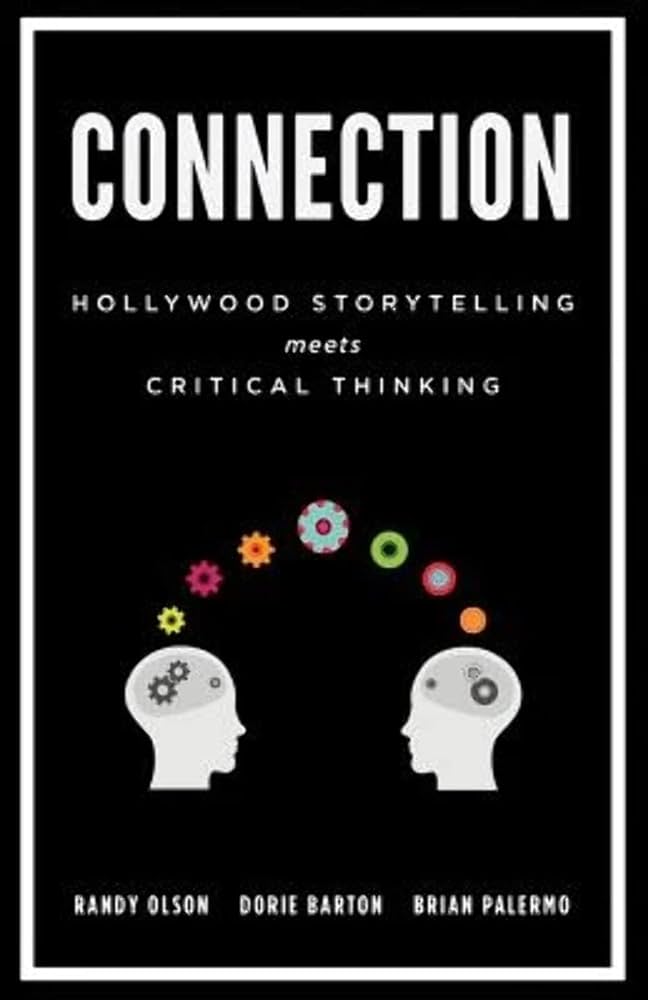 Connection Hollywood Storytelling meets Critical Thinking by Dr. Randy Olson